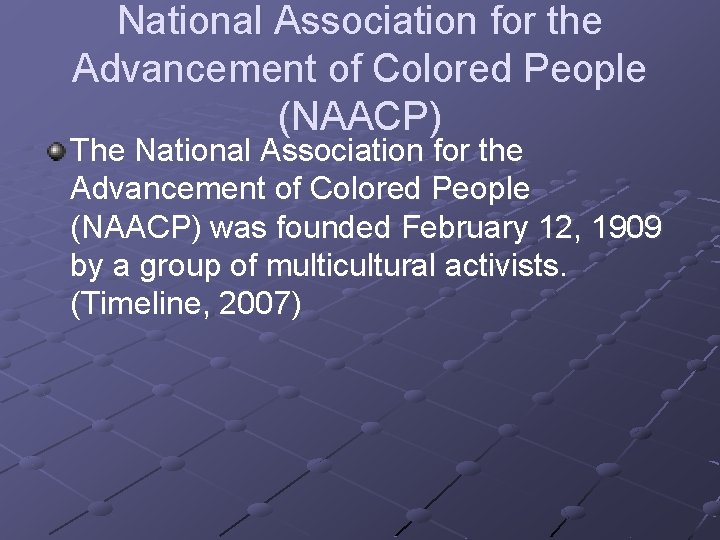 National Association for the Advancement of Colored People (NAACP) The National Association for the