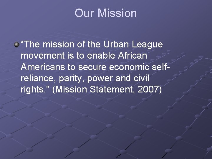 Our Mission “The mission of the Urban League movement is to enable African Americans