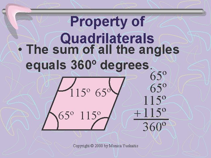 Property of Quadrilaterals • The sum of all the angles equals 360º degrees. 65º