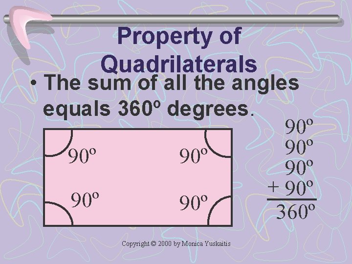 Property of Quadrilaterals • The sum of all the angles equals 360º degrees. 90º