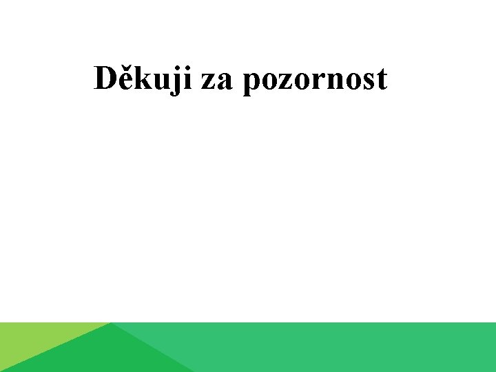 Děkuji za pozornost 