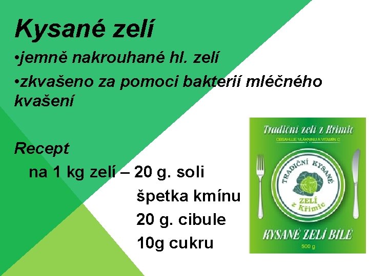 Kysané zelí • jemně nakrouhané hl. zelí • zkvašeno za pomoci bakterií mléčného kvašení