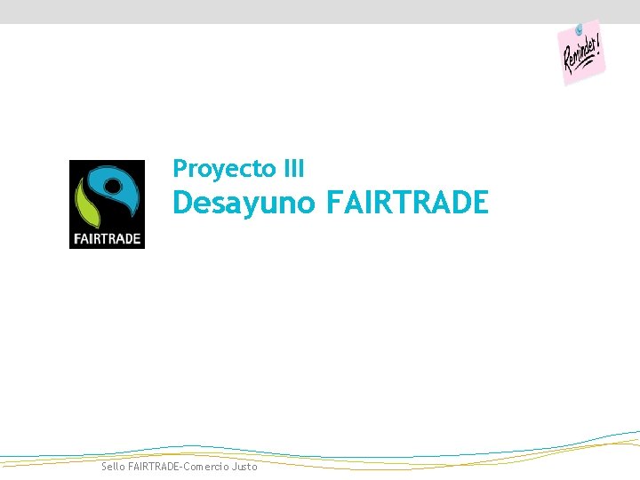 Proyecto III Desayuno FAIRTRADE Sello FAIRTRADE-Comercio Justo 