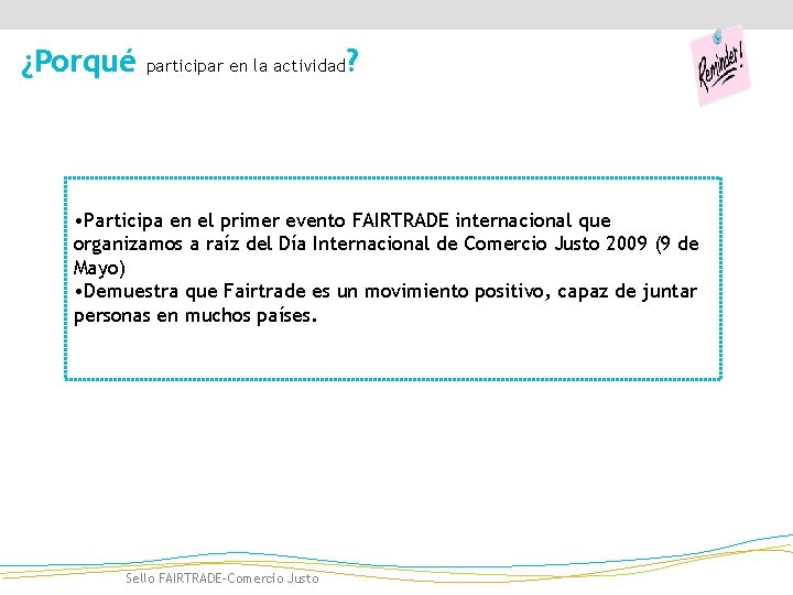 ¿Porqué participar en la actividad ? • Participa en el primer evento FAIRTRADE internacional