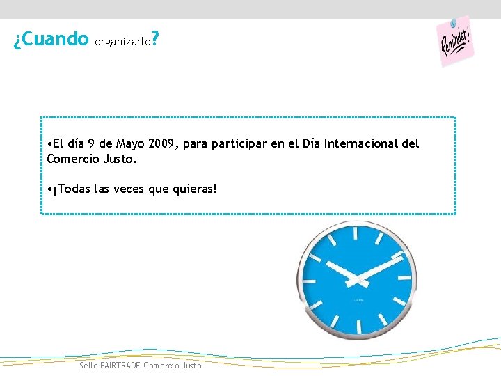 ¿Cuando organizarlo ? • El día 9 de Mayo 2009, para participar en el