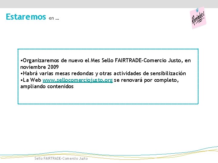 Estaremos en … • Organizaremos de nuevo el Mes Sello FAIRTRADE-Comercio Justo, en noviembre