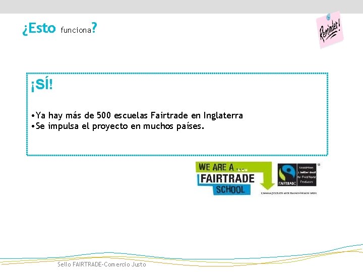 ¿Esto funciona ? ¡SÍ! • Ya hay más de 500 escuelas Fairtrade en Inglaterra