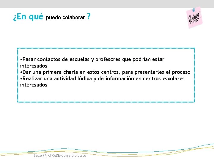 ¿En qué puedo colaborar ? • Pasar contactos de escuelas y profesores que podrían