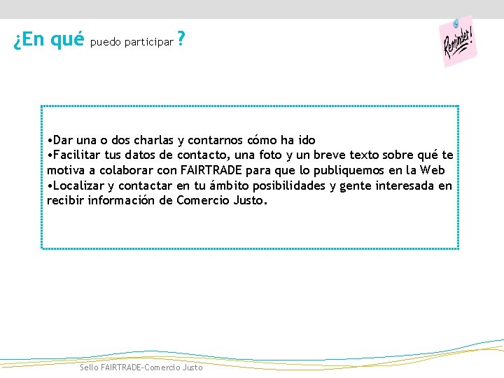 ¿En qué puedo participar ? • Dar una o dos charlas y contarnos cómo