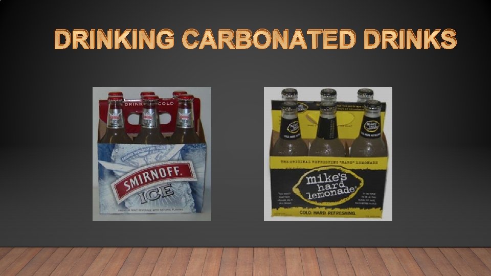 DRINKING CARBONATED DRINKS 
