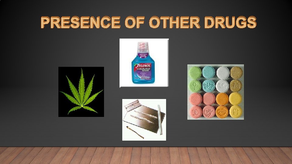 PRESENCE OF OTHER DRUGS 