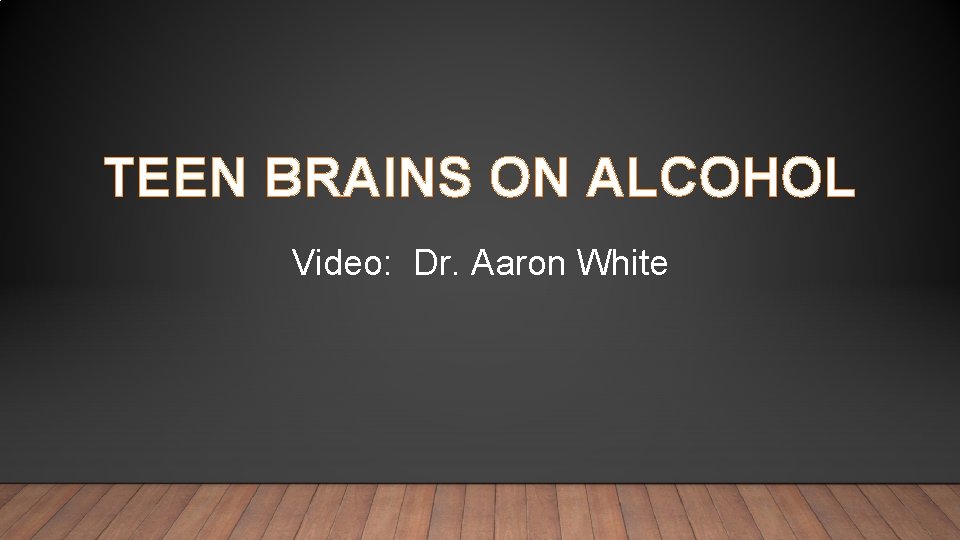 TEEN BRAINS ON ALCOHOL Video: Dr. Aaron White 