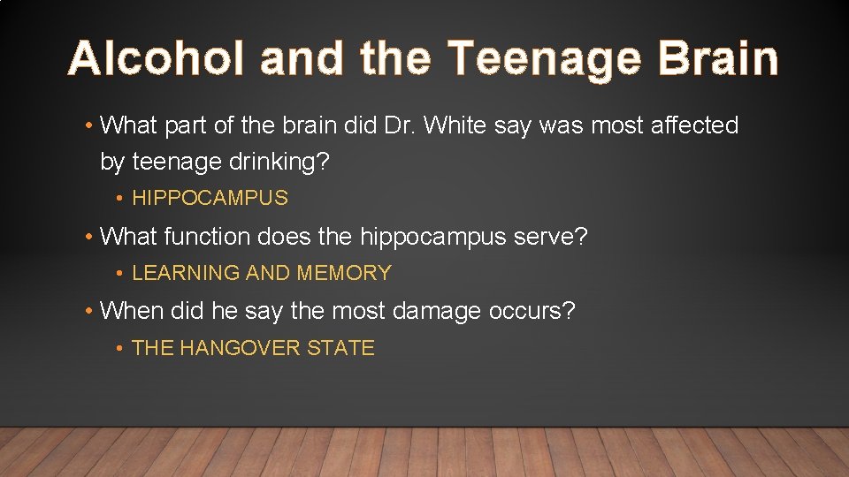 Alcohol and the Teenage Brain • What part of the brain did Dr. White