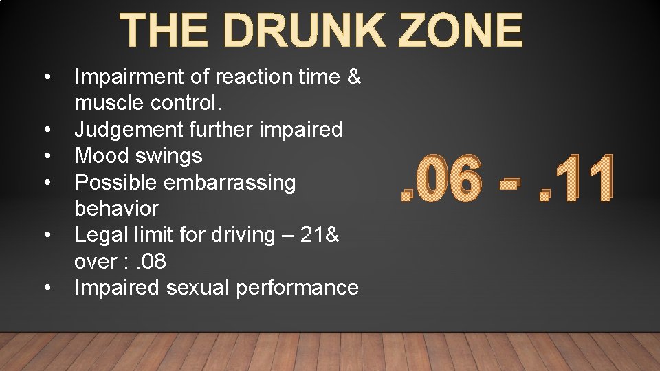 THE DRUNK ZONE • • • Impairment of reaction time & muscle control. Judgement