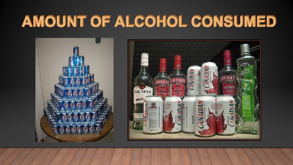AMOUNT OF ALCOHOL CONSUMED 
