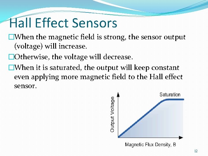 Hall Effect Sensors �When the magnetic field is strong, the sensor output (voltage) will Hall Effect Sensors �When the magnetic field is strong, the sensor output (voltage) will