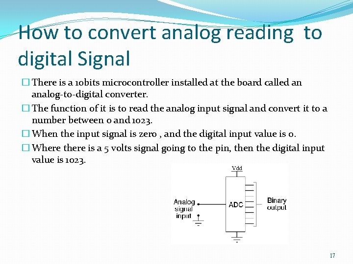 How to convert analog reading to digital Signal � There is a 10 bits How to convert analog reading to digital Signal � There is a 10 bits