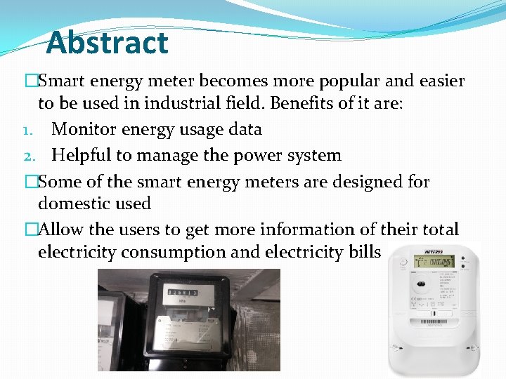 Abstract �Smart energy meter becomes more popular and easier to be used in industrial Abstract �Smart energy meter becomes more popular and easier to be used in industrial