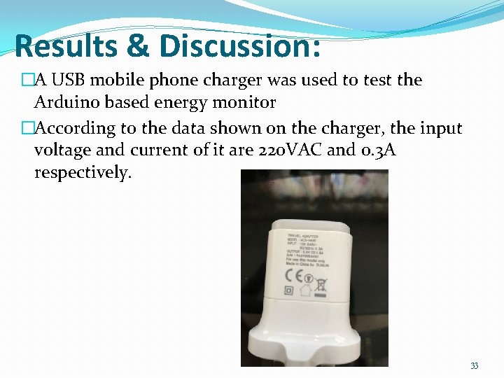 Results & Discussion: �A USB mobile phone charger was used to test the Arduino Results & Discussion: �A USB mobile phone charger was used to test the Arduino