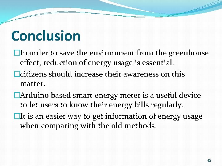 Conclusion �In order to save the environment from the greenhouse effect, reduction of energy Conclusion �In order to save the environment from the greenhouse effect, reduction of energy