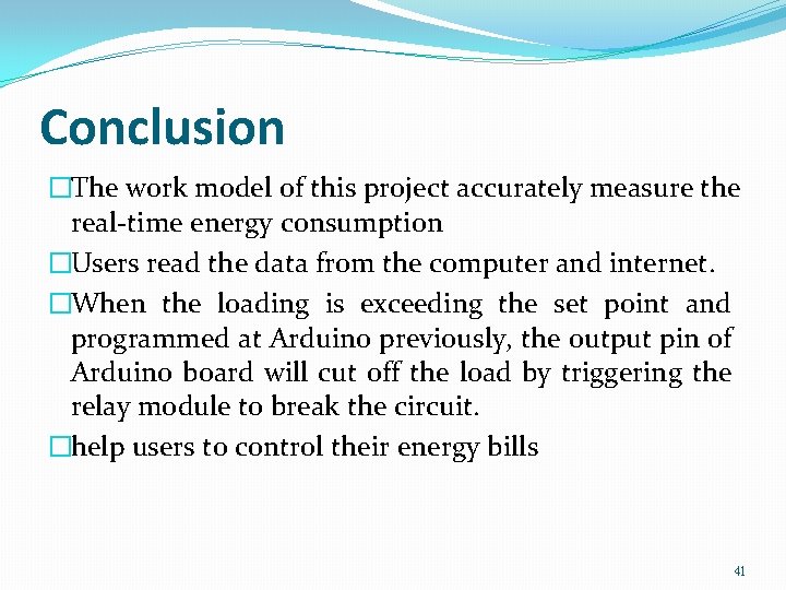 Conclusion �The work model of this project accurately measure the real-time energy consumption �Users Conclusion �The work model of this project accurately measure the real-time energy consumption �Users