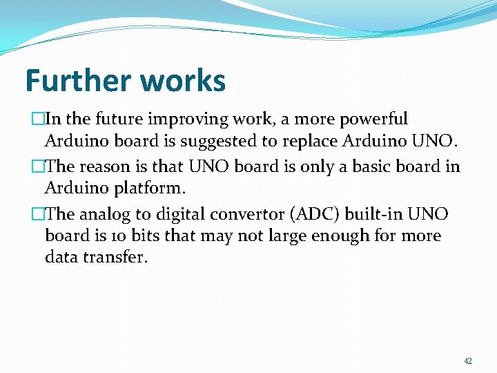 Further works �In the future improving work, a more powerful Arduino board is suggested Further works �In the future improving work, a more powerful Arduino board is suggested