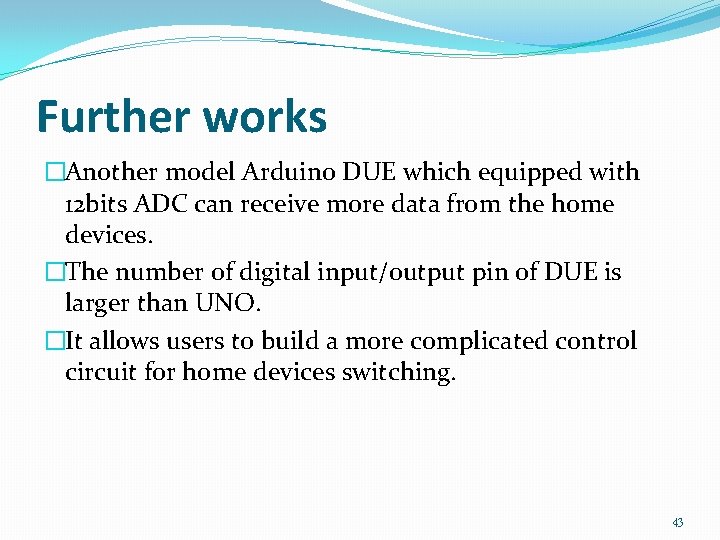 Further works �Another model Arduino DUE which equipped with 12 bits ADC can receive Further works �Another model Arduino DUE which equipped with 12 bits ADC can receive