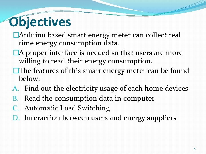 Objectives �Arduino based smart energy meter can collect real time energy consumption data. �A Objectives �Arduino based smart energy meter can collect real time energy consumption data. �A