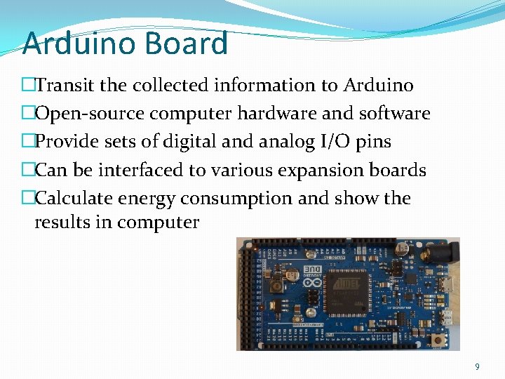 Arduino Board �Transit the collected information to Arduino �Open-source computer hardware and software �Provide Arduino Board �Transit the collected information to Arduino �Open-source computer hardware and software �Provide