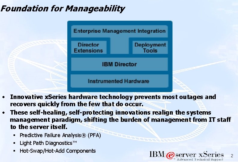 Foundation for Manageability • Innovative x. Series hardware technology prevents most outages and recovers
