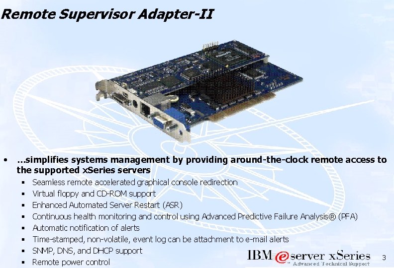 Remote Supervisor Adapter-II • …simplifies systems management by providing around-the-clock remote access to the