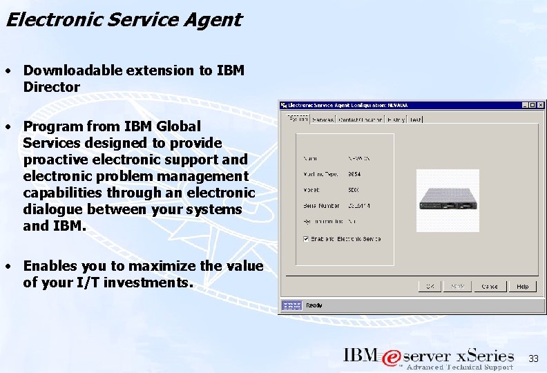 Electronic Service Agent • Downloadable extension to IBM Director • Program from IBM Global