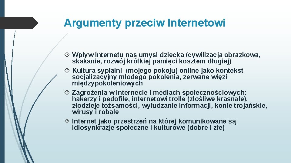 Argumenty przeciw Internetowi Wpływ Internetu nas umysł dziecka (cywilizacja obrazkowa, skakanie, rozwój krótkiej pamięci