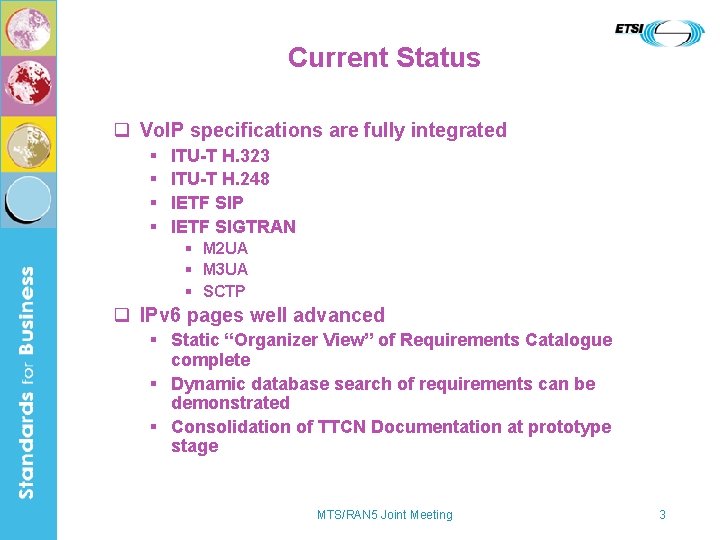Current Status q Vo. IP specifications are fully integrated § § ITU-T H. 323