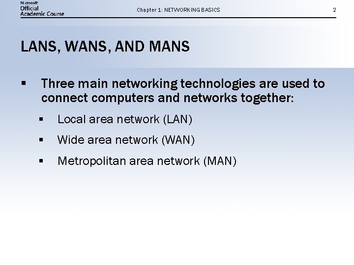 Chapter 1: NETWORKING BASICS LANS, WANS, AND MANS § Three main networking technologies are