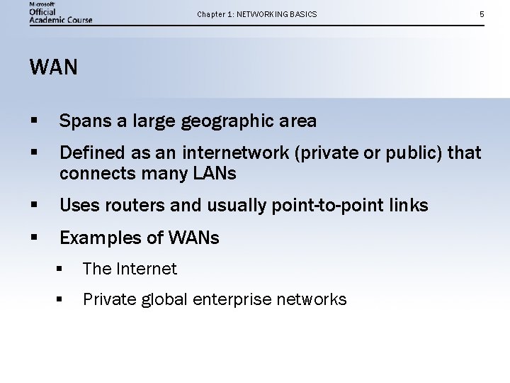 Chapter 1: NETWORKING BASICS 5 WAN § Spans a large geographic area § Defined
