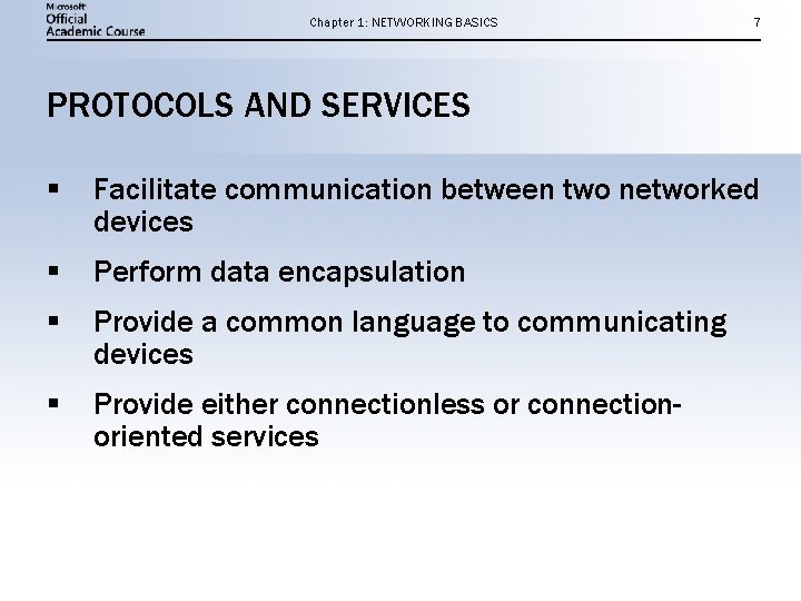 Chapter 1: NETWORKING BASICS 7 PROTOCOLS AND SERVICES § Facilitate communication between two networked