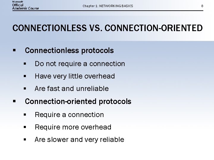 Chapter 1: NETWORKING BASICS 8 CONNECTIONLESS VS. CONNECTION-ORIENTED § § Connectionless protocols § Do