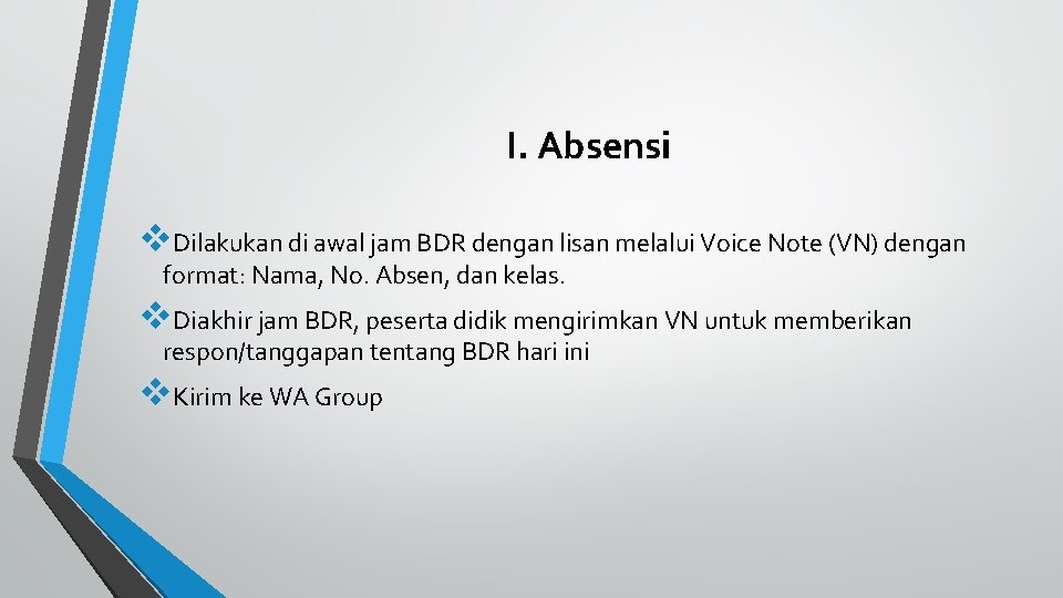 I. Absensi v. Dilakukan di awal jam BDR dengan lisan melalui Voice Note (VN)