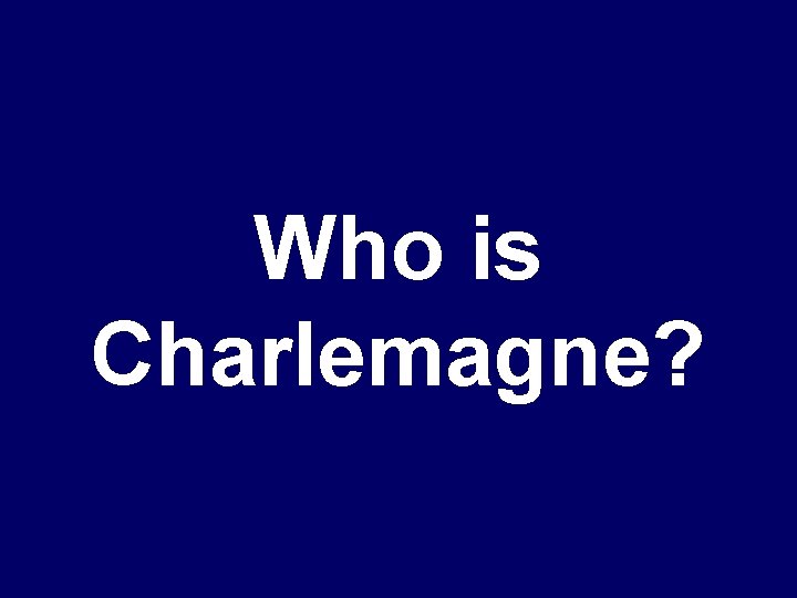 Who is Charlemagne? 
