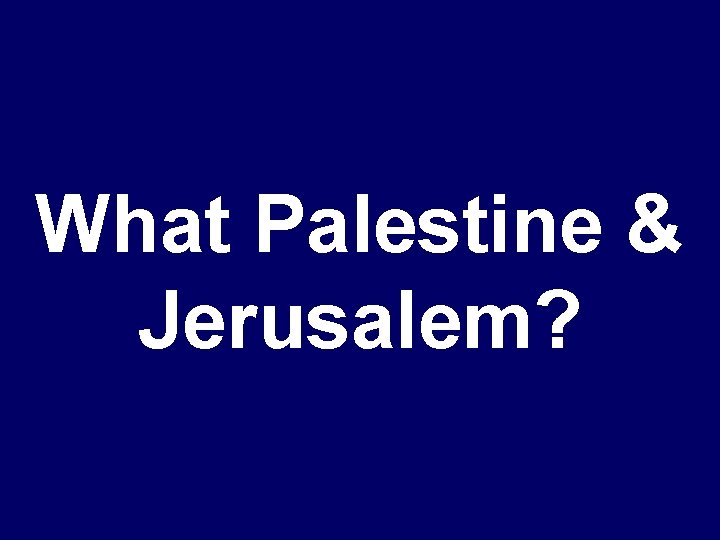 What Palestine & Jerusalem? 