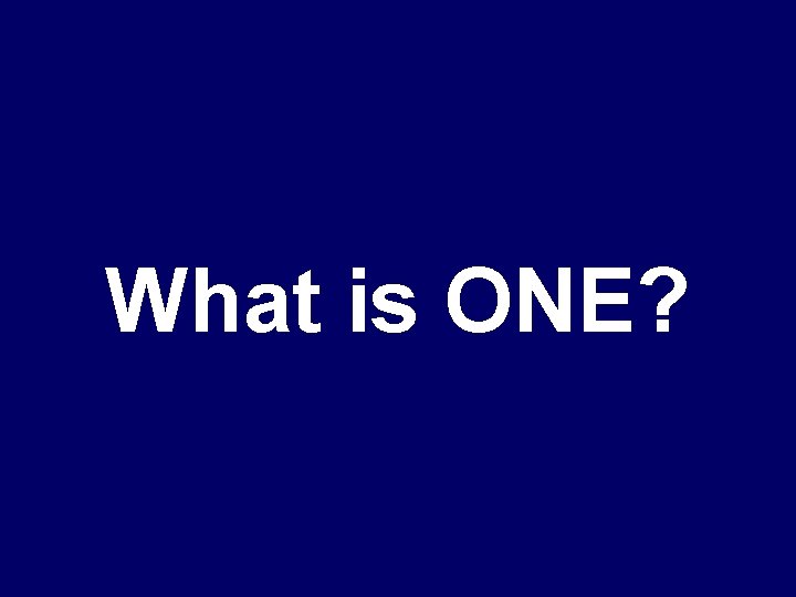 What is ONE? 