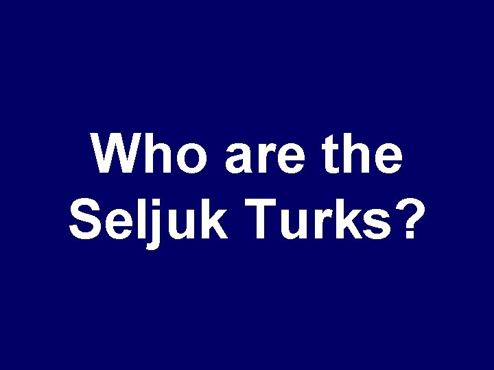 Who are the Seljuk Turks? 