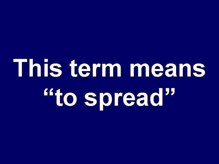This term means “to spread” 