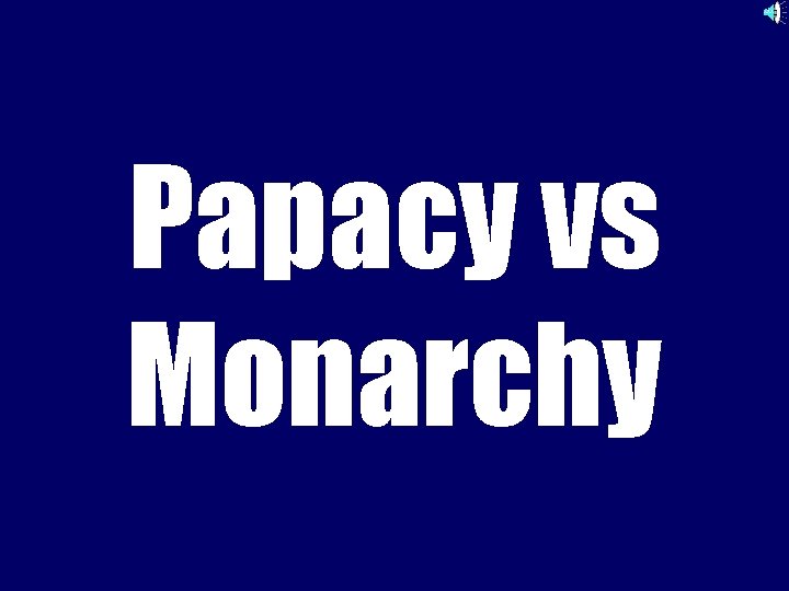 Papacy vs Monarchy 
