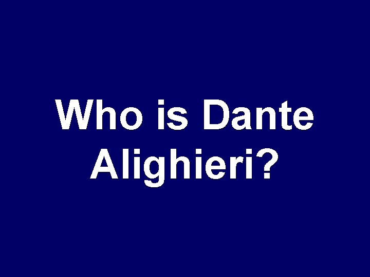 Who is Dante Alighieri? 