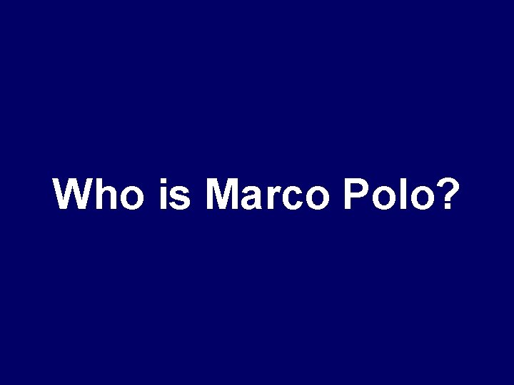 Who is Marco Polo? 