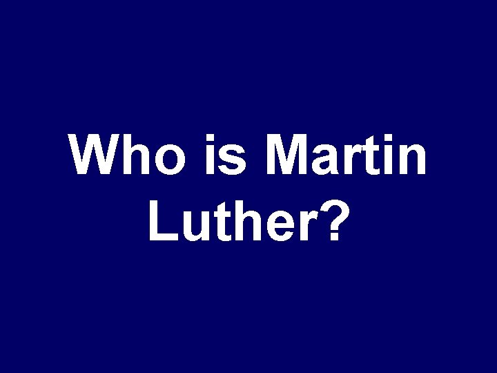 Who is Martin Luther? 