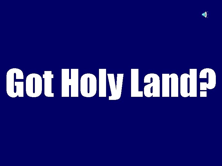 Got Holy Land? 