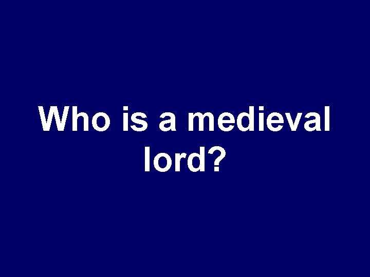 Who is a medieval lord? 